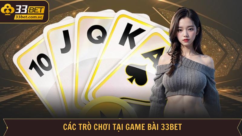 Game Bài 33Bet - Khám Phá Thiên Đường Giải Trí Sôi Động 2 Các tựa game bài thú vị nên thử tham gia