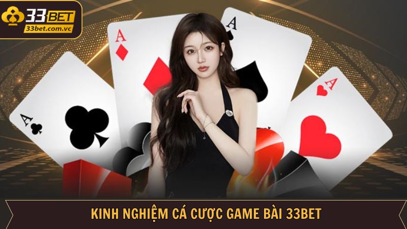 Game Bài 33Bet - Khám Phá Thiên Đường Giải Trí Sôi Động 3 Chiến thuật nên tham khảo khi tham gia chơi bài trực tuyến