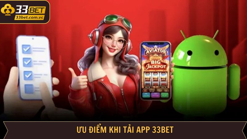 Những ưu điểm nổi trội về quy trình thực hiện tải ứng dụng 33BET